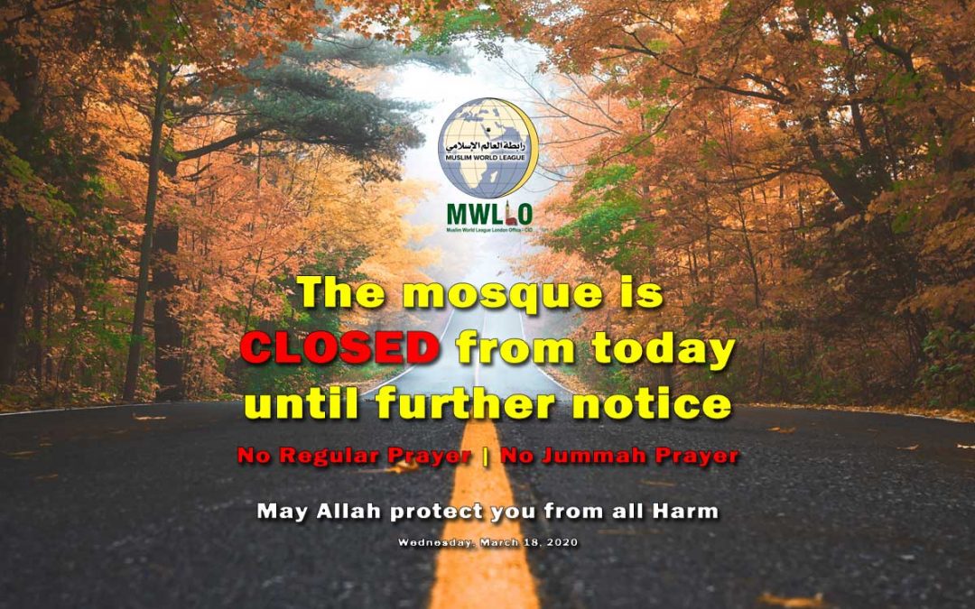 The MWLLO Mosque will be closed from Today Wednesday 18th March 2020